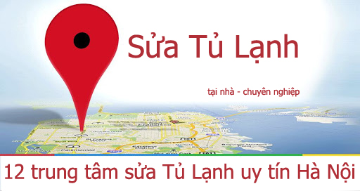 12 trung tâm sửa tủ lạnh uy tín tại Hà Nội