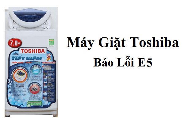 Lỗi E5 trên máy giặt Toshiba